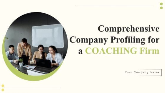 Comprehensive Company Profiling For A Coaching Firm Ppt PowerPoint Presentation Complete Deck With Slides