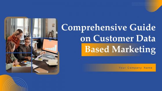 Comprehensive Guide On Customer Data Based Marketing Ppt PowerPoint Presentation Complete Deck With Slides