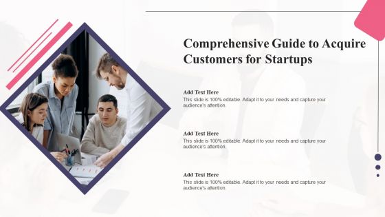 Comprehensive Guide To Acquire Customers For Startups Ideas PDF