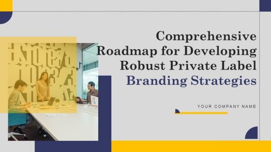 Comprehensive Roadmap For Developing Robust Private Label Branding Strategies Ppt PowerPoint Presentation Complete Deck With Slides Comprehensive Roadmap For Developing Robust Private Label Branding Strategies Ppt PowerPoint Presentation Complete Deck With Slides