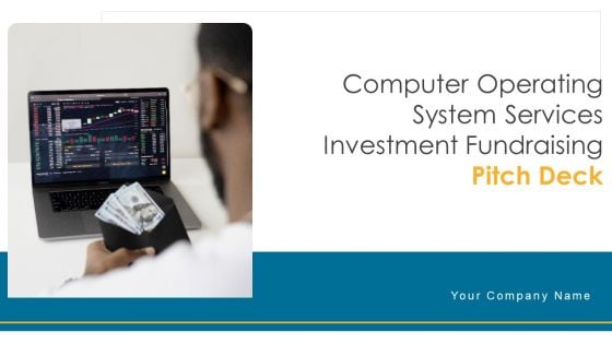 Computer Operating System Services Investment Fundraising Pitch Deck Ppt PowerPoint Presentation Complete Deck With Slides