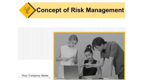 Concept Of Risk Management Ppt PowerPoint Presentation Complete Deck With Slides