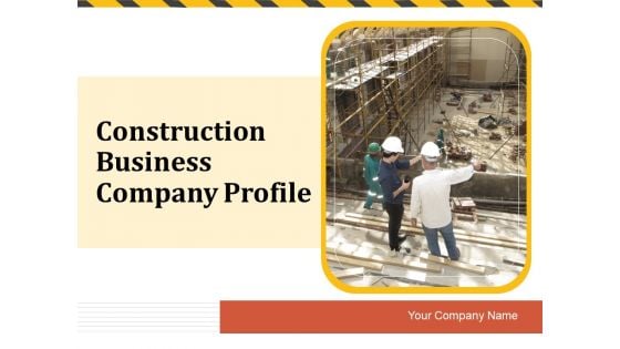 Construction Business Company Profile Ppt PowerPoint Presentation Complete Deck With Slides