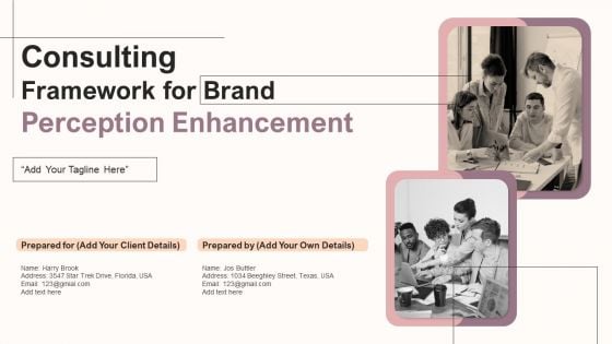 Consulting Framework For Brand Perception Enhancement Ppt PowerPoint Presentation Complete Deck With Slides