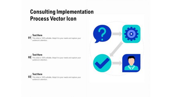 Consulting Implementation Process Vector Icon Ppt PowerPoint Presentation Infographics Smartart