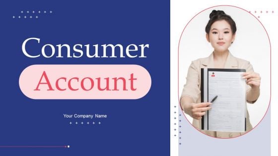 Consumer Account Ppt PowerPoint Presentation Complete Deck With Slides