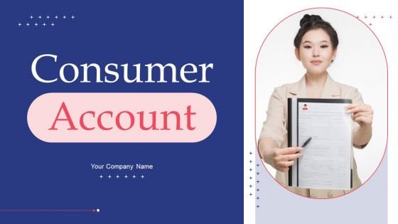 Consumer Account Ppt PowerPoint Presentation Complete Deck With Slides Consumer Account Ppt PowerPoint Presentation Complete Deck With Slides