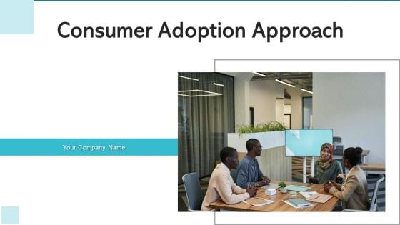 Consumer Adoption Approach Target Buyers Ppt PowerPoint Presentation Complete Deck With Slides