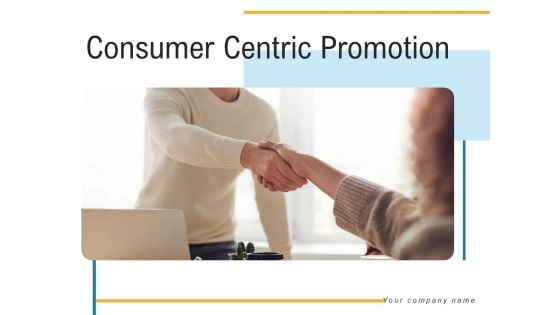 Consumer Centric Promotion Ppt Powerpoint Presentation Complete Deck With Slides