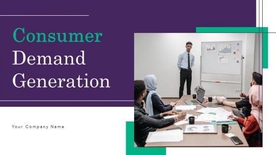 Consumer Demand Generation Ppt PowerPoint Presentation Complete Deck With Slides