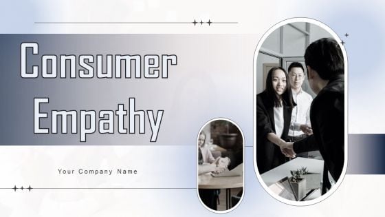 Consumer Empathy Ppt PowerPoint Presentation Complete Deck With Slides