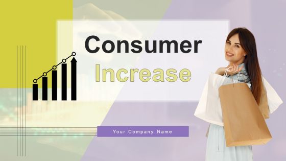 Consumer Increase Ppt PowerPoint Presentation Complete Deck With Slides