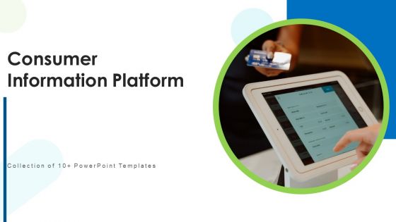 Consumer Information Platform Ppt PowerPoint Presentation Complete Deck With Slides Consumer Information Platform Ppt PowerPoint Presentation Complete Deck With Slides