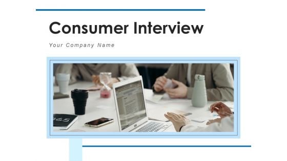 Consumer Interview Customer Progress Ppt PowerPoint Presentation Complete Deck