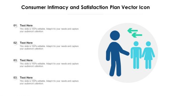 Consumer Intimacy And Satisfaction Plan Vector Icon Ppt PowerPoint Presentation Gallery Background Designs PDF