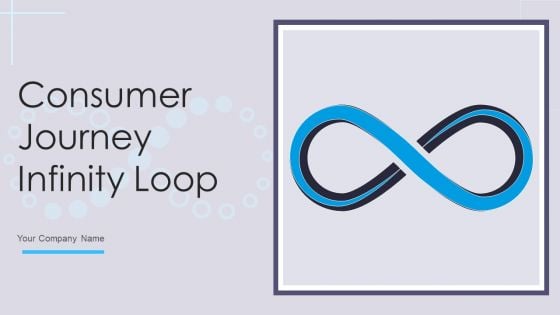 Consumer Journey Infinity Loop Ppt PowerPoint Presentation Complete Deck With Slides