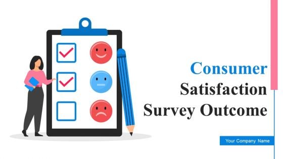 Consumer Satisfaction Survey Outcome Ppt PowerPoint Presentation Complete With Slides