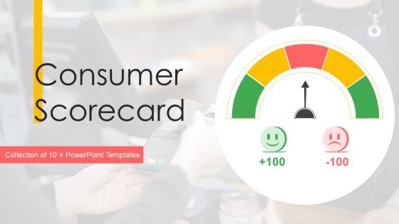Consumer Scorecard Ppt PowerPoint Presentation Complete With Slides