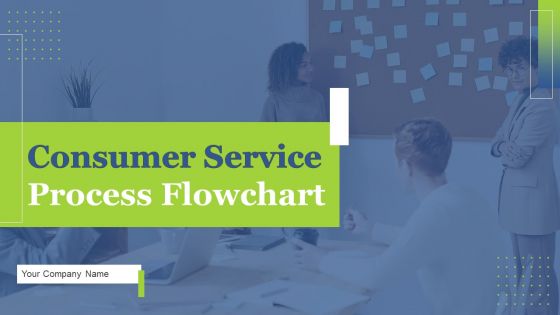 Consumer Service Process Flowchart Ppt PowerPoint Presentation Complete Deck With Slides