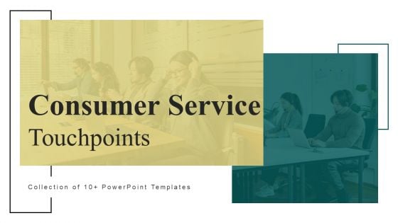 Consumer Service Touchpoints Ppt PowerPoint Presentation Complete Deck With Slides