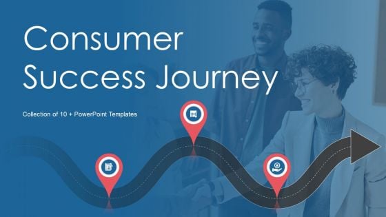 Consumer Success Journey Ppt PowerPoint Presentation Complete Deck With Slides