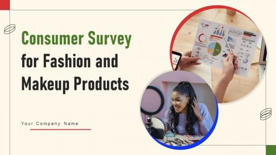 Consumer Survey For Fashion And Makeup Products Ppt PowerPoint Presentation Complete Deck With Slides Survey