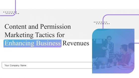 Content And Permission Marketing Tactics For Enhancing Business Revenues Ppt PowerPoint Presentation Complete Deck With Slides