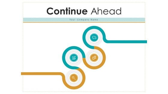 Continue Ahead Strategy Business Ppt PowerPoint Presentation Complete Deck