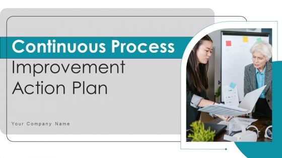 Continuous Process Improvement Action Plan Ppt PowerPoint Presentation Complete Deck With Slides