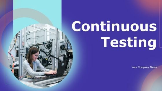 Continuous Testing Ppt PowerPoint Presentation Complete Deck With Slides