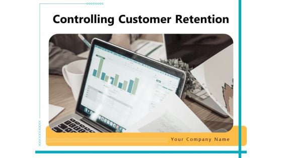 Controlling Customer Retention Ppt PowerPoint Presentation Complete With Slides