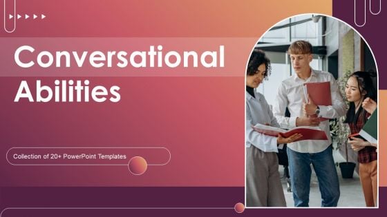 Conversational Abilities Ppt PowerPoint Presentation Complete Deck With Slides