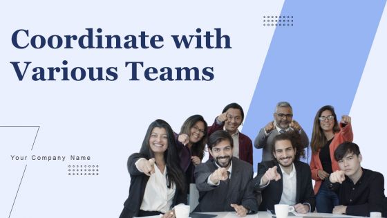 Coordinate With Various Teams Ppt PowerPoint Presentation Complete Deck With Slides Coordinate With Various Teams Ppt PowerPoint Presentation Complete Deck With Slides