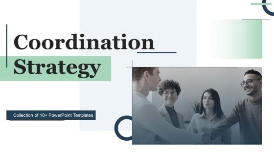 Coordination Strategy Ppt PowerPoint Presentation Complete Deck With Slides