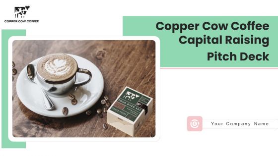 Copper Cow Coffee Capital Raising Pitch Deck Ppt PowerPoint Presentation Complete Deck With Slides Copper Cow Coffee Capital Raising Pitch Deck Ppt PowerPoint Presentation Complete Deck With Slides