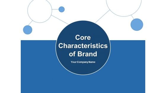 Core Characteristics Of Brand Customer Vision Ppt PowerPoint Presentation Complete Deck