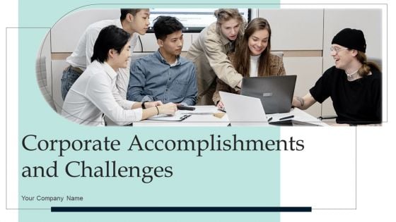 Corporate Accomplishments And Challenges Ppt PowerPoint Presentation Complete Deck With Slides