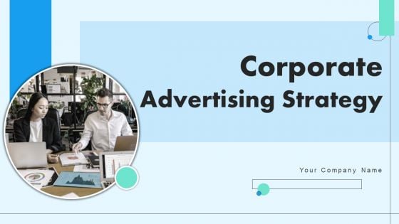 Corporate Advertising Strategy Ppt PowerPoint Presentation Complete Deck With Slides Corporate Advertising Strategy Ppt PowerPoint Presentation Complete Deck With Slides