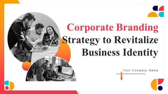 Corporate Branding Strategy To Revitalize Business Identity Summary PDF