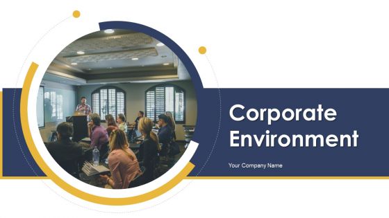 Corporate Environment Ppt PowerPoint Presentation Complete Deck With Slides