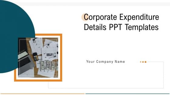 Corporate Expenditure Details PPT Templates Ppt PowerPoint Presentation Complete Deck With Slides