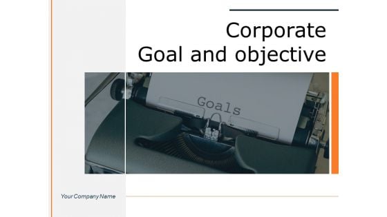 Corporate Goal And Objective Business Goals Ppt PowerPoint Presentation Complete Deck