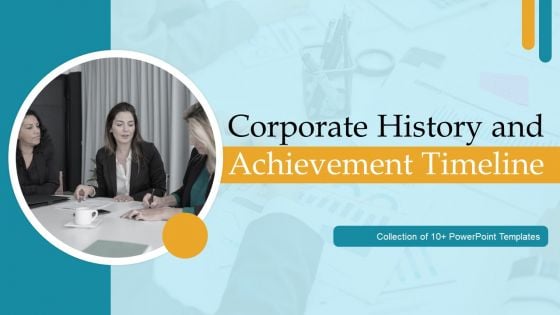 Corporate History And Achievements Timeline Ppt PowerPoint Presentation Complete Deck With Slides