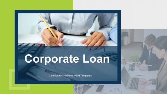 Corporate Loan Ppt PowerPoint Presentation Complete Deck With Slides