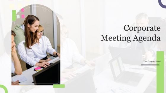 Corporate Meeting Agenda Ppt PowerPoint Presentation Complete Deck With Slides
