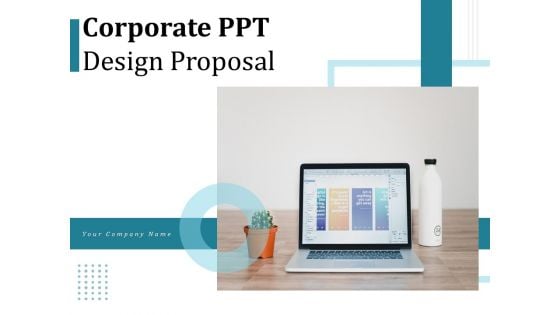 Corporate PPT Design Proposal Ppt PowerPoint Presentation Complete Deck With Slides