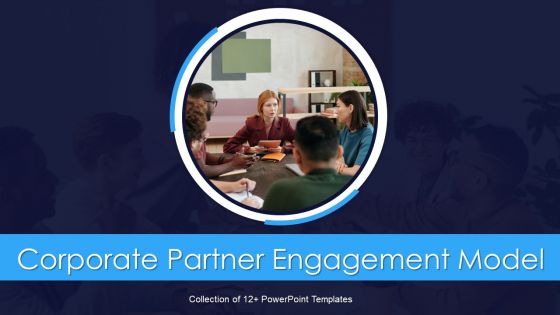 Corporate Partner Engagement Model Ppt PowerPoint Presentation Complete Deck With Slides