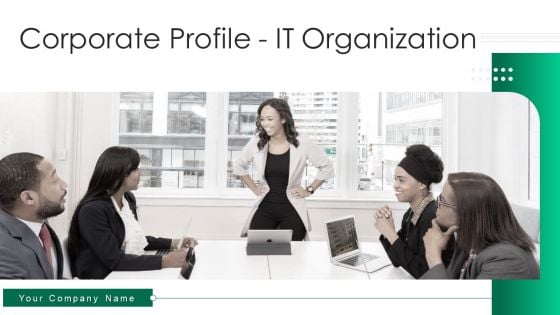 Corporate Profile IT Organization Ppt PowerPoint Presentation Complete Deck With Slides