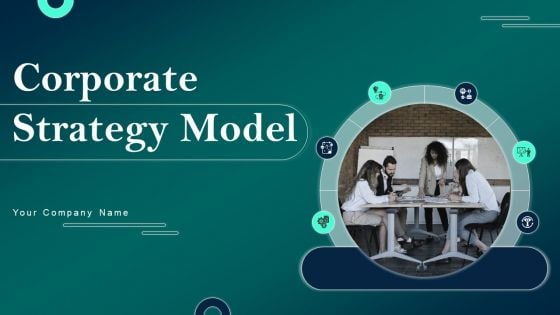 Corporate Strategy Model Ppt PowerPoint Presentation Complete Deck With Slides