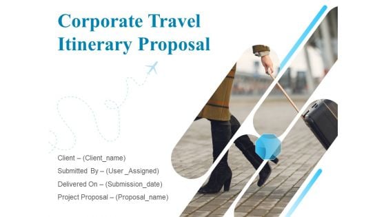 Corporate Travel Itinerary Proposal Ppt PowerPoint Presentation Complete Deck With Slides